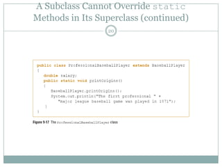 A Subclass Cannot Override staticMethods in Its Superclass (continued)20