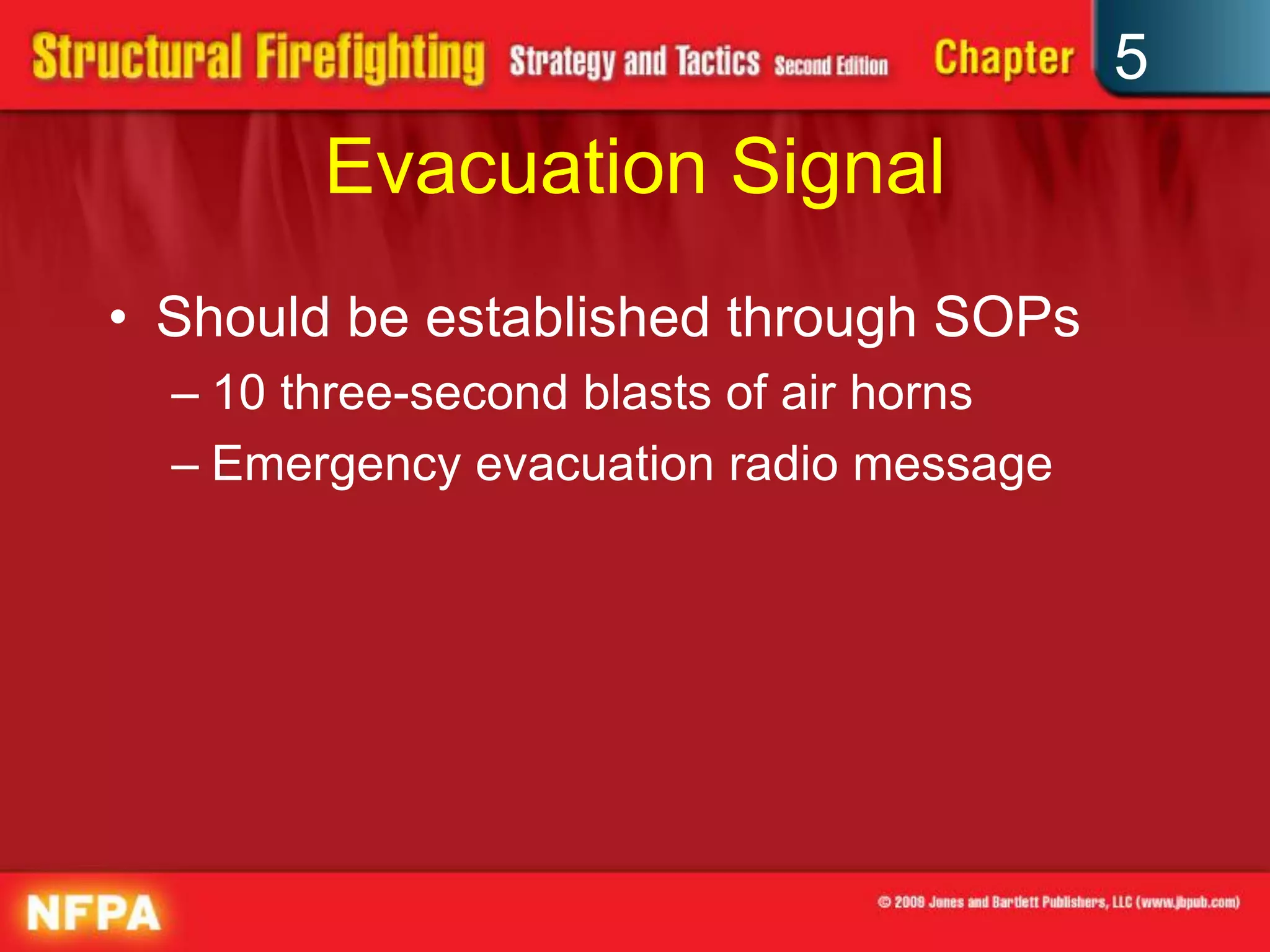 5
        Evacuation Signal
• Should be established through SOPs
  – 10 three-second blasts of air horns
  – Emergency evacuation radio message
 