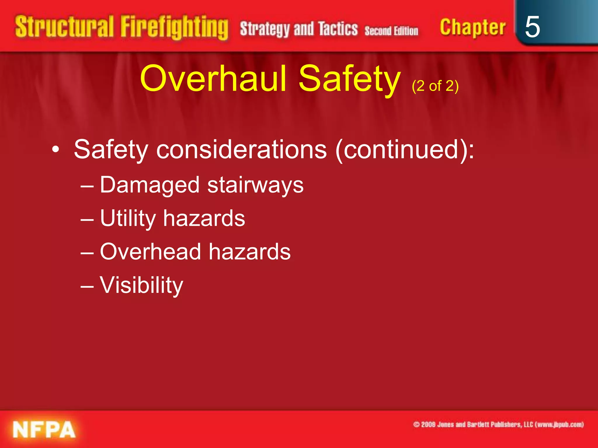 5
       Overhaul Safety (2 of 2)
• Safety considerations (continued):
  – Damaged stairways
  – Utility hazards
  – Overhead hazards
  – Visibility
 