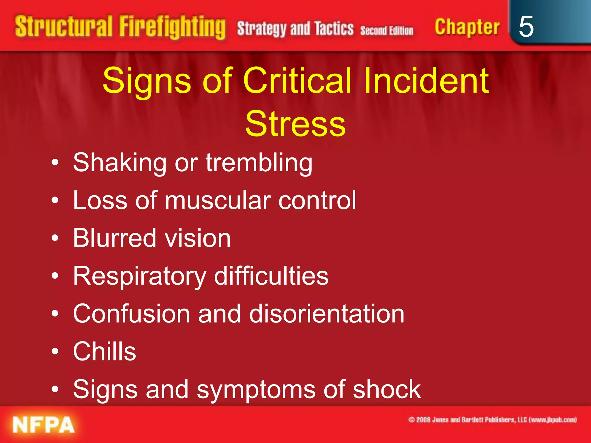 5
      Signs of Critical Incident
               Stress
•   Shaking or trembling
•   Loss of muscular control
•   Blurred vision
•   Respiratory difficulties
•   Confusion and disorientation
•   Chills
•   Signs and symptoms of shock
 