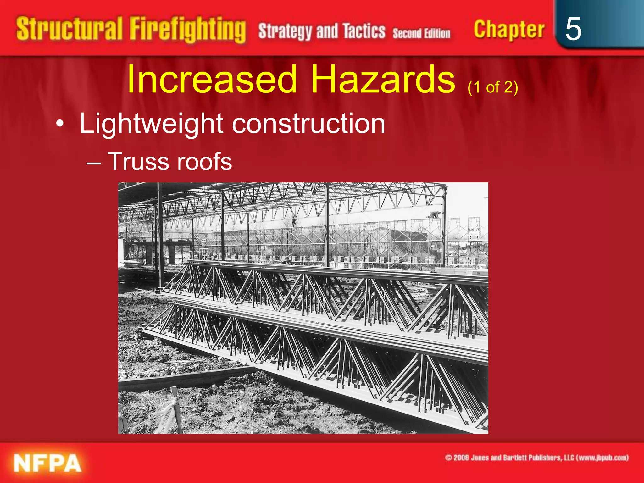 5
     Increased Hazards (1 of 2)
• Lightweight construction
  – Truss roofs
 