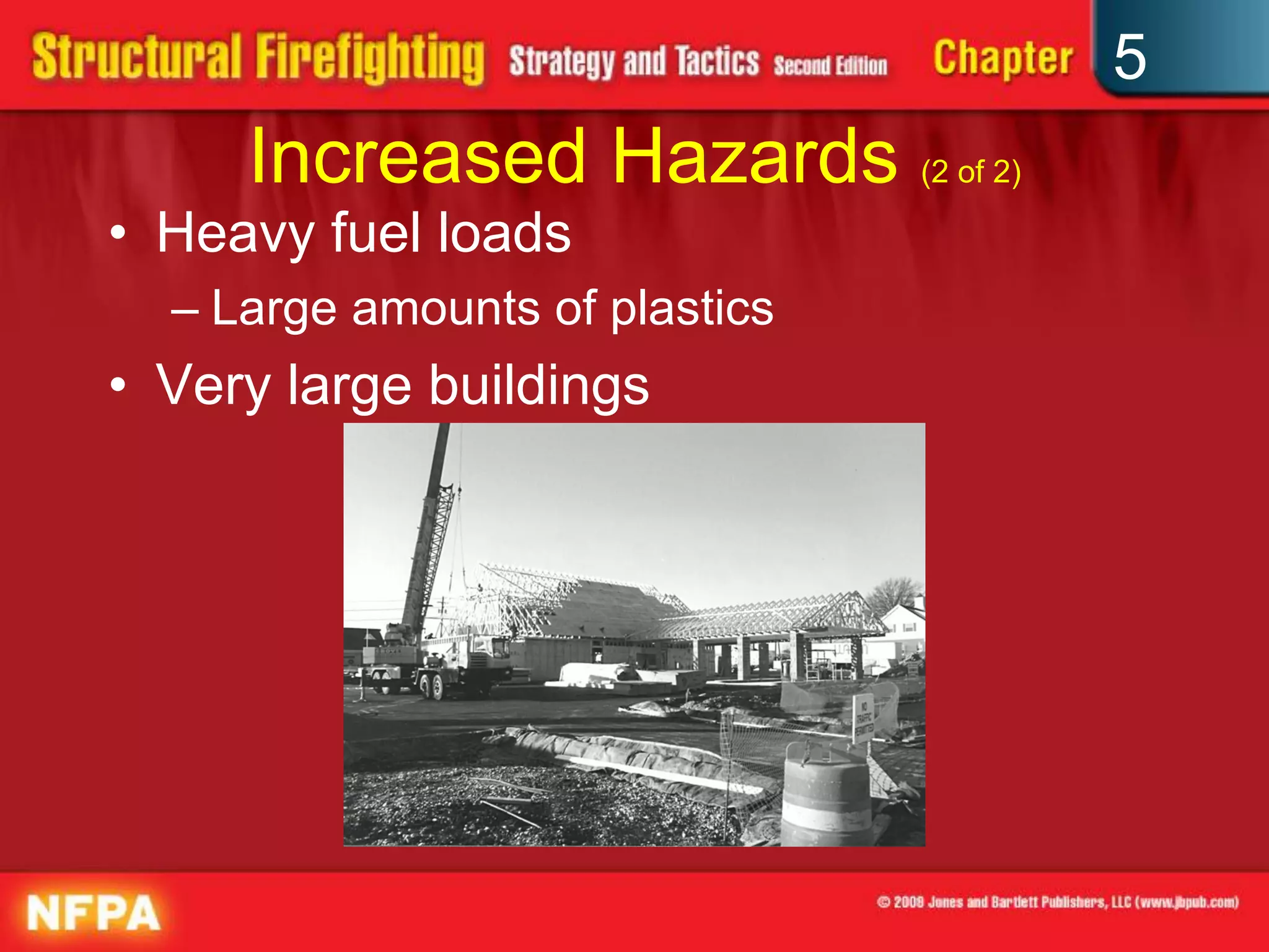 5
     Increased Hazards (2 of 2)
• Heavy fuel loads
  – Large amounts of plastics
• Very large buildings
 