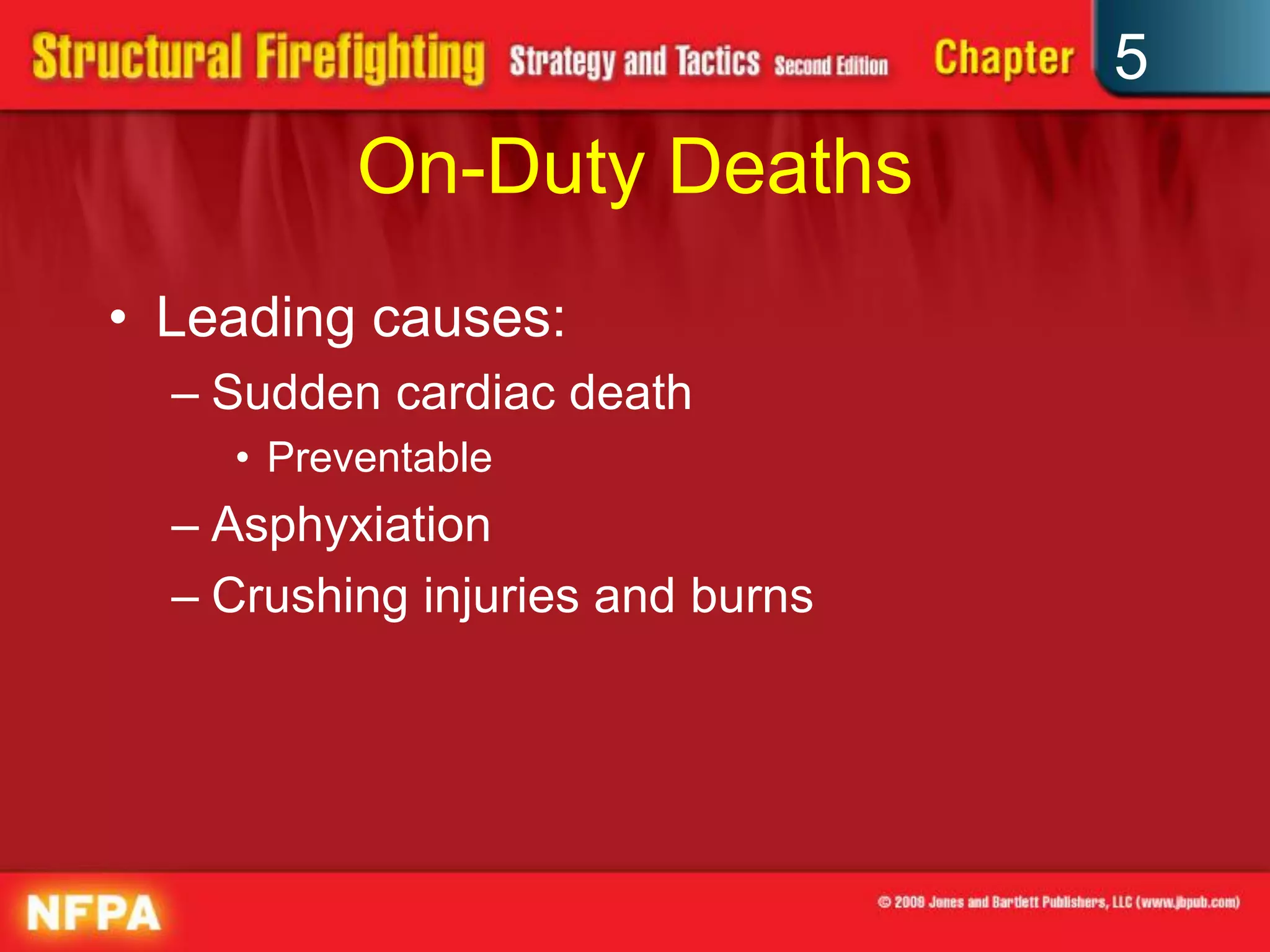 5
          On-Duty Deaths
• Leading causes:
  – Sudden cardiac death
    • Preventable
  – Asphyxiation
  – Crushing injuries and burns
 