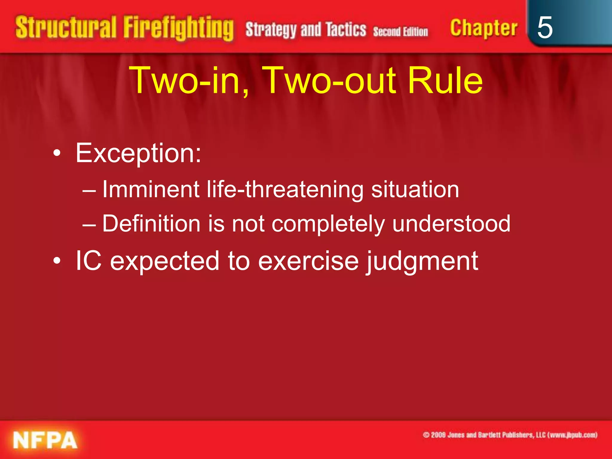 5
      Two-in, Two-out Rule
• Exception:
  – Imminent life-threatening situation
  – Definition is not completely understood
• IC expected to exercise judgment
 