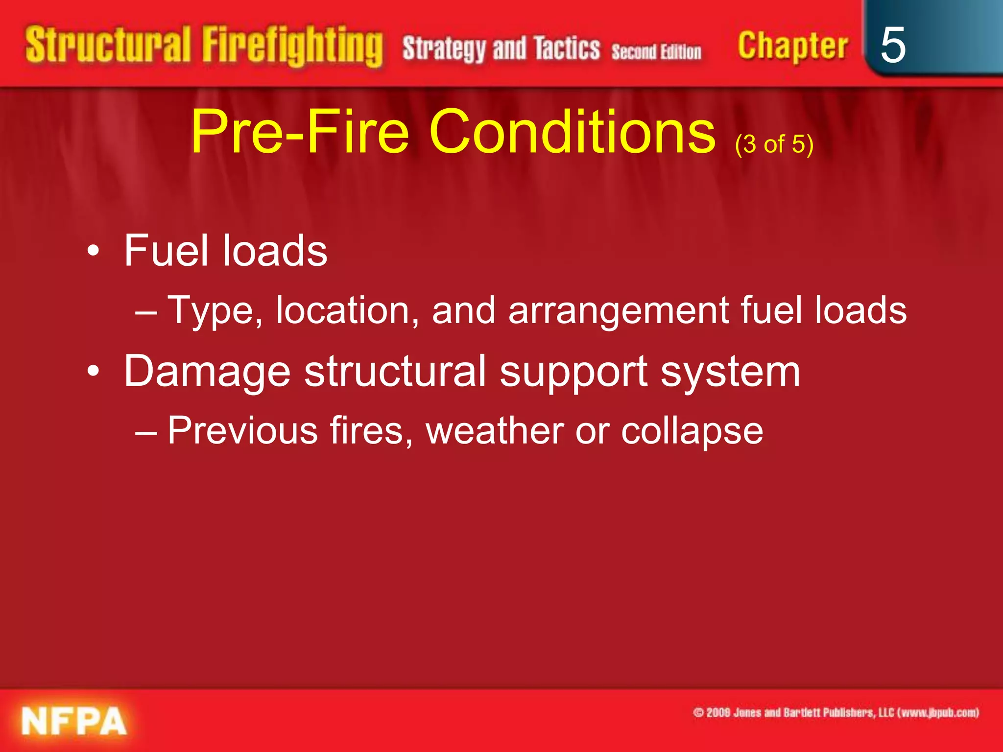 5
     Pre-Fire Conditions (3 of 5)
• Fuel loads
  – Type, location, and arrangement fuel loads
• Damage structural support system
  – Previous fires, weather or collapse
 