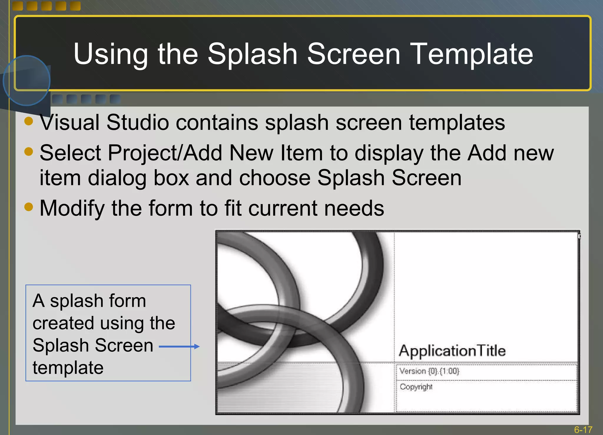 Using the Splash Screen Template Visual Studio contains splash screen templates Select Project/Add New Item to display the Add new item dialog box and choose Splash Screen  Modify the form to fit current needs A splash form created using the Splash Screen template 