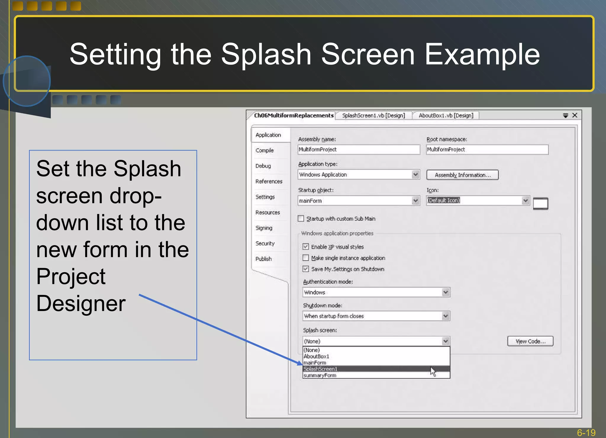 Setting the Splash Screen Example Set the Splash screen drop-down list to the new form in the Project Designer 
