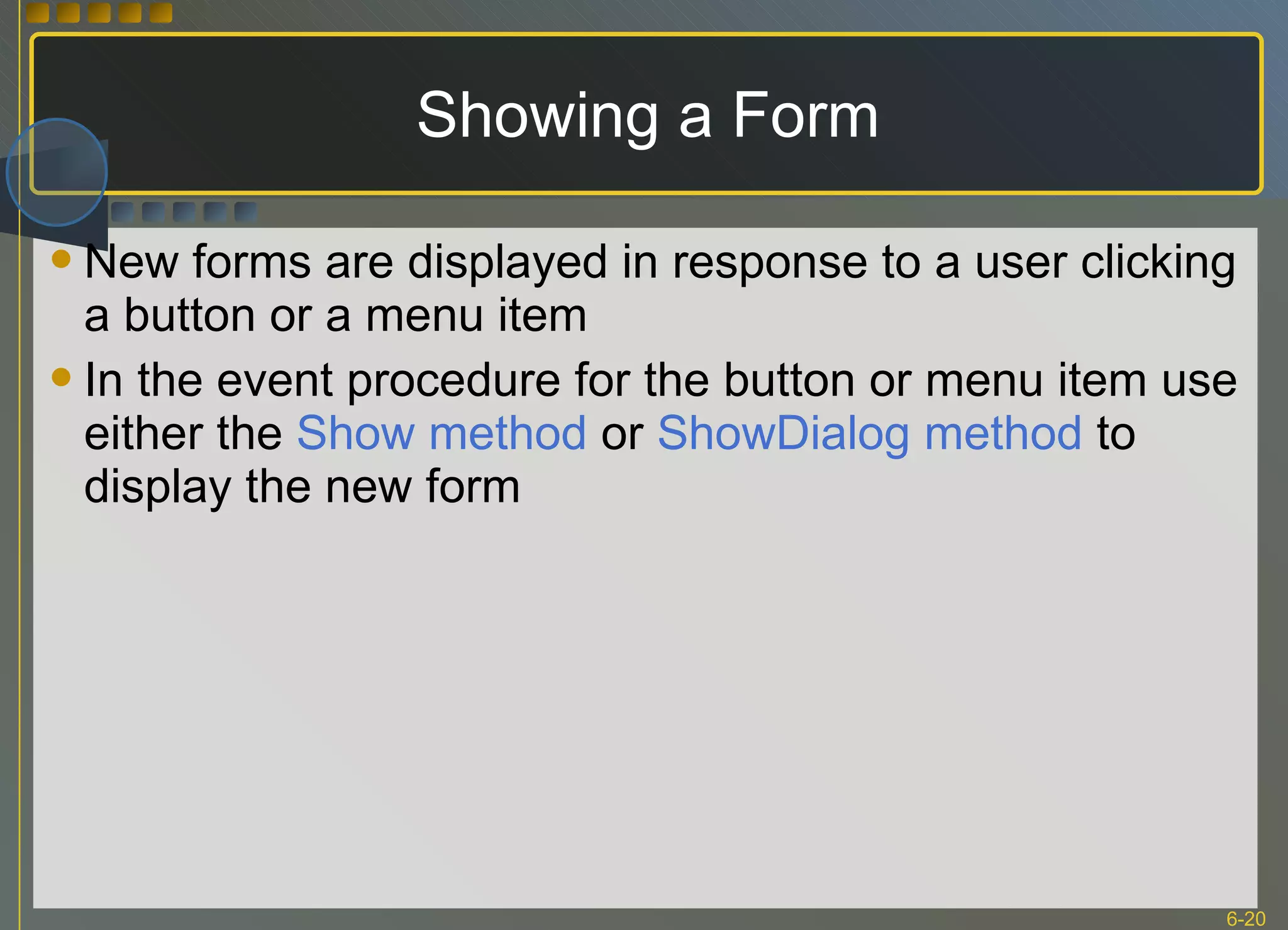 Showing a Form New forms are displayed in response to a user clicking a button or a menu item In the event procedure for the button or menu item use either the  Show method  or  ShowDialog method  to display the new form  