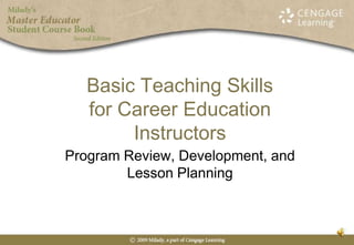 Basic Teaching Skills for Career Education Instructors Program Review, Development, and Lesson Planning 