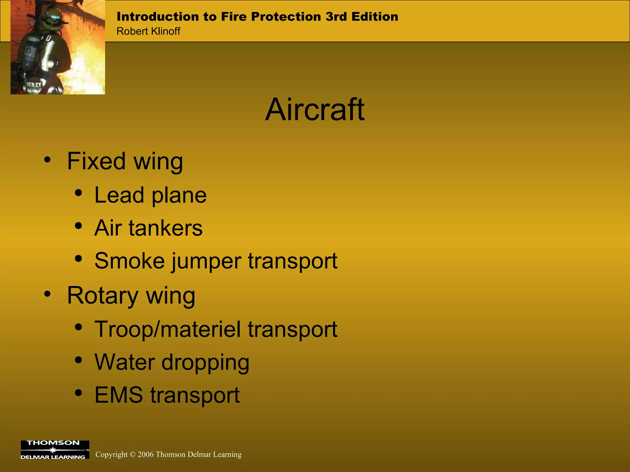 Aircraft Fixed wing Lead plane Air tankers Smoke jumper transport Rotary wing Troop/materiel transport Water dropping EMS transport 