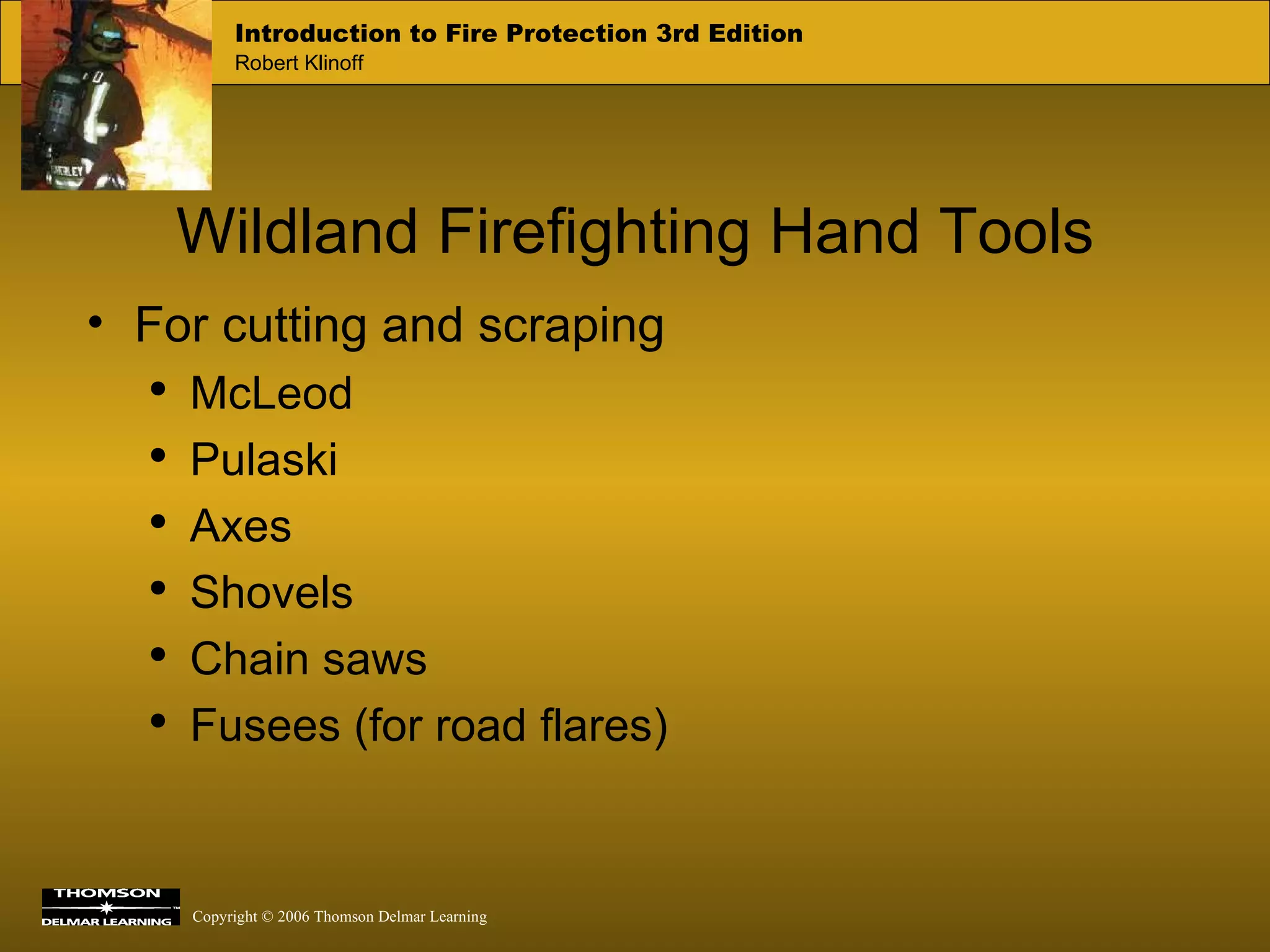 Wildland Firefighting Hand Tools For cutting and scraping McLeod Pulaski Axes Shovels Chain saws Fusees (for road flares) 