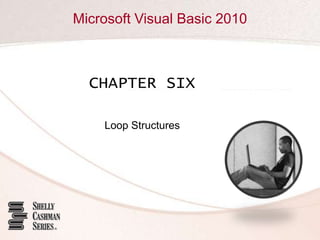 CHAPTER SIX Loop Structures 