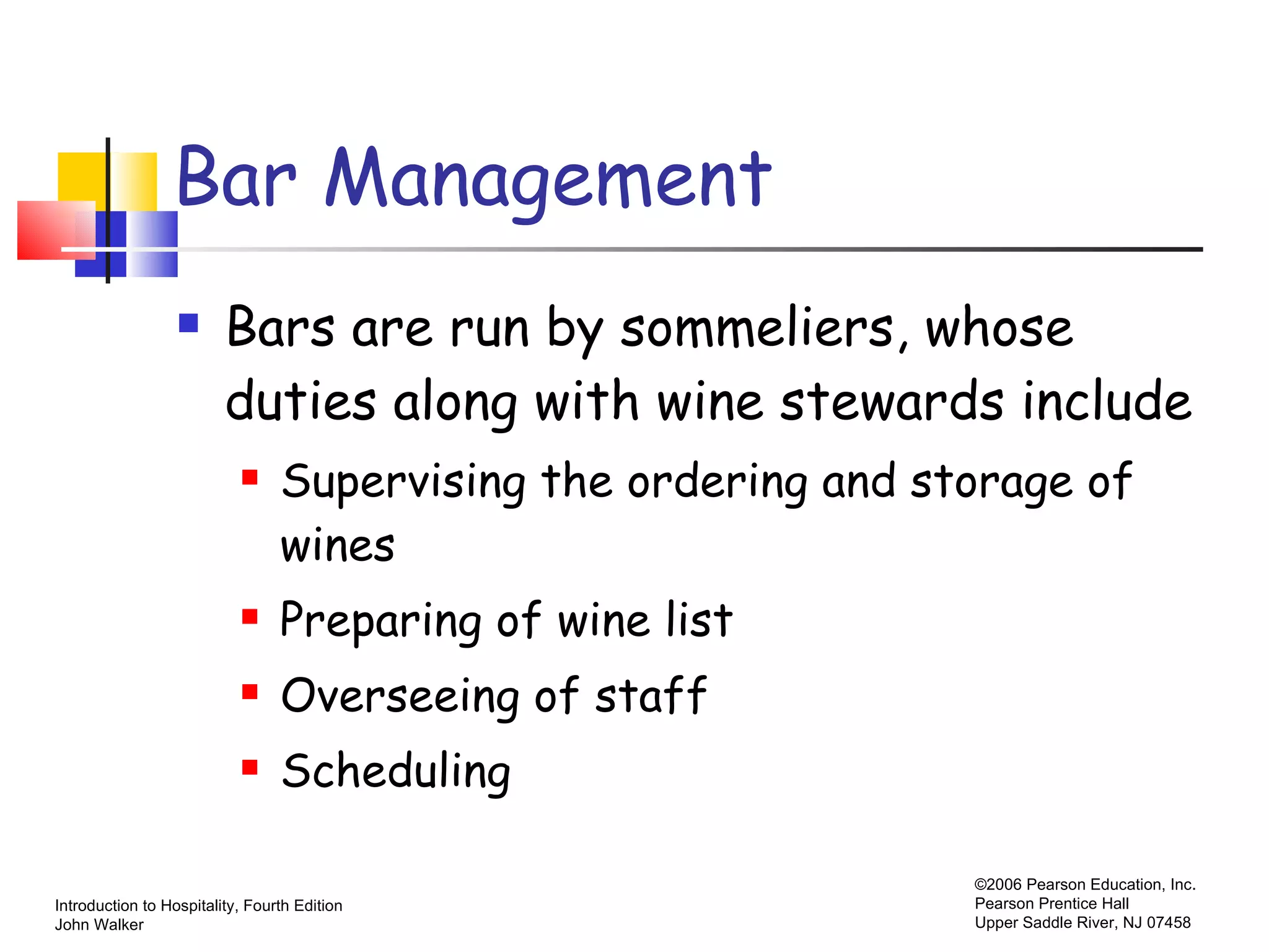 Bar Management Bars are run by sommeliers, whose duties along with wine stewards include Supervising the ordering and storage of wines Preparing of wine list Overseeing of staff Scheduling 