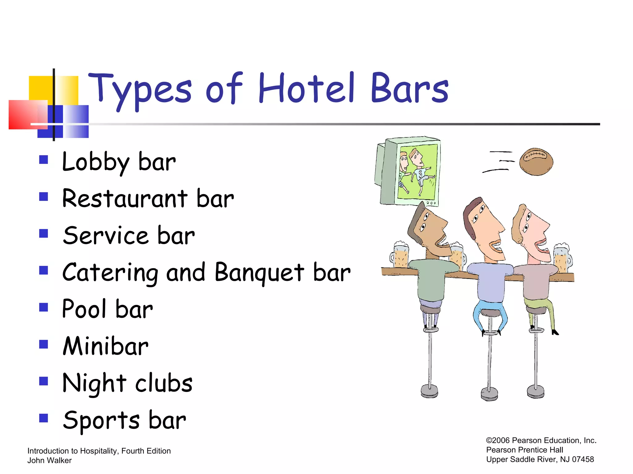 Types of Hotel Bars Lobby bar Restaurant bar Service bar Catering and Banquet bar Pool bar Minibar Night clubs Sports bar 