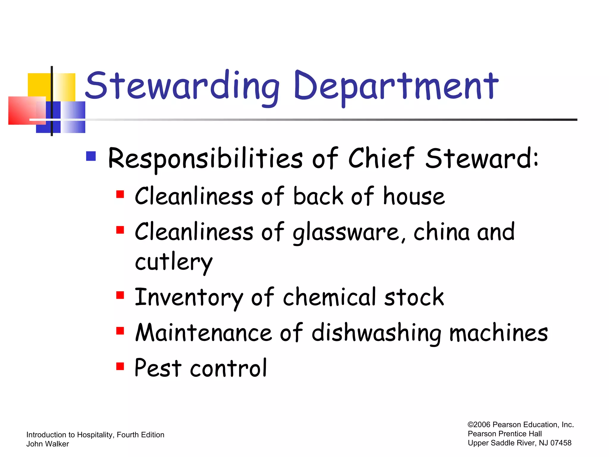 Stewarding Department Responsibilities of Chief Steward: Cleanliness of back of house Cleanliness of glassware, china and cutlery Inventory of chemical stock Maintenance of dishwashing machines Pest control 