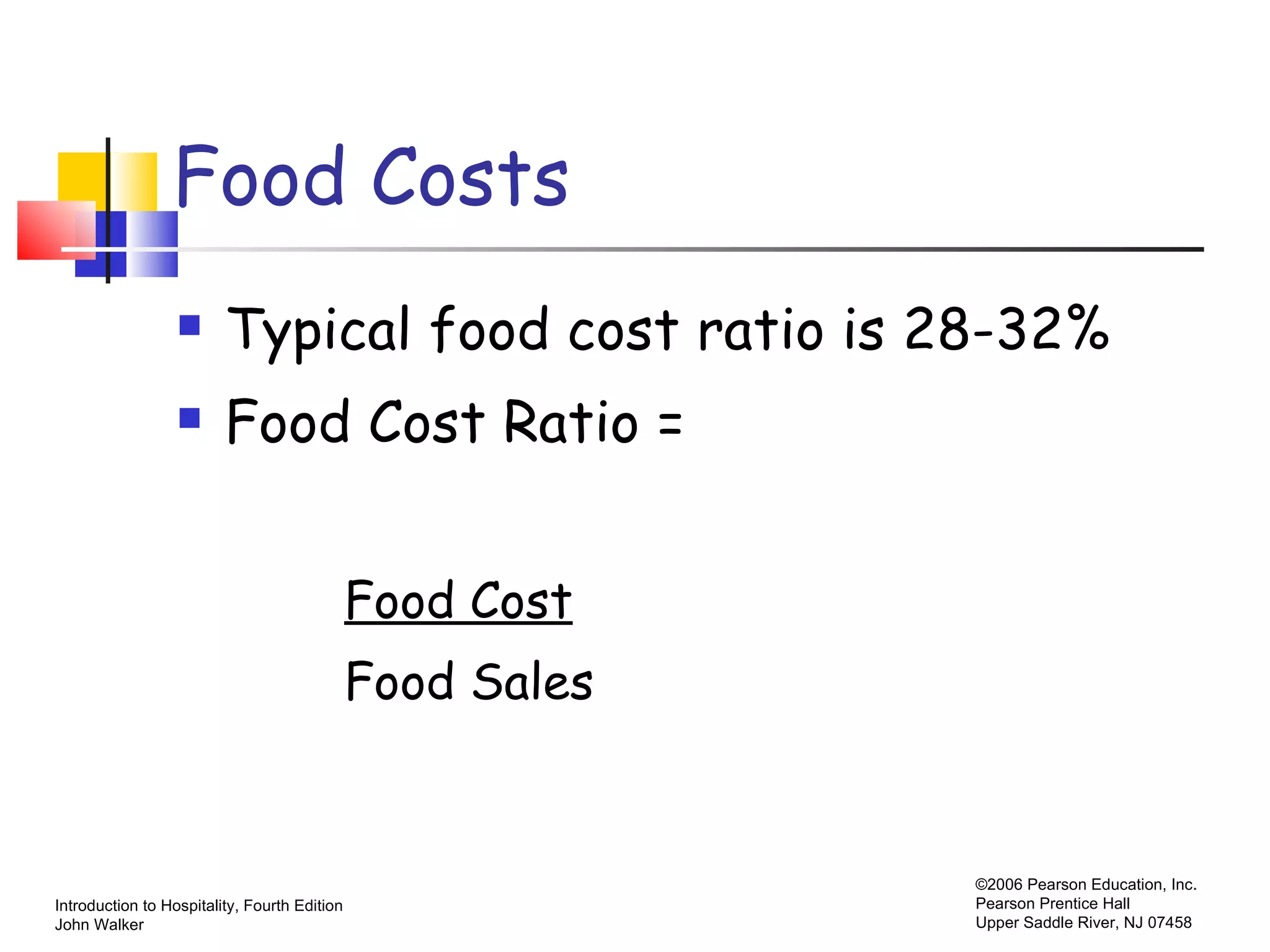 Food Costs Typical food cost ratio is 28-32% Food Cost Ratio = Food Cost Food Sales 