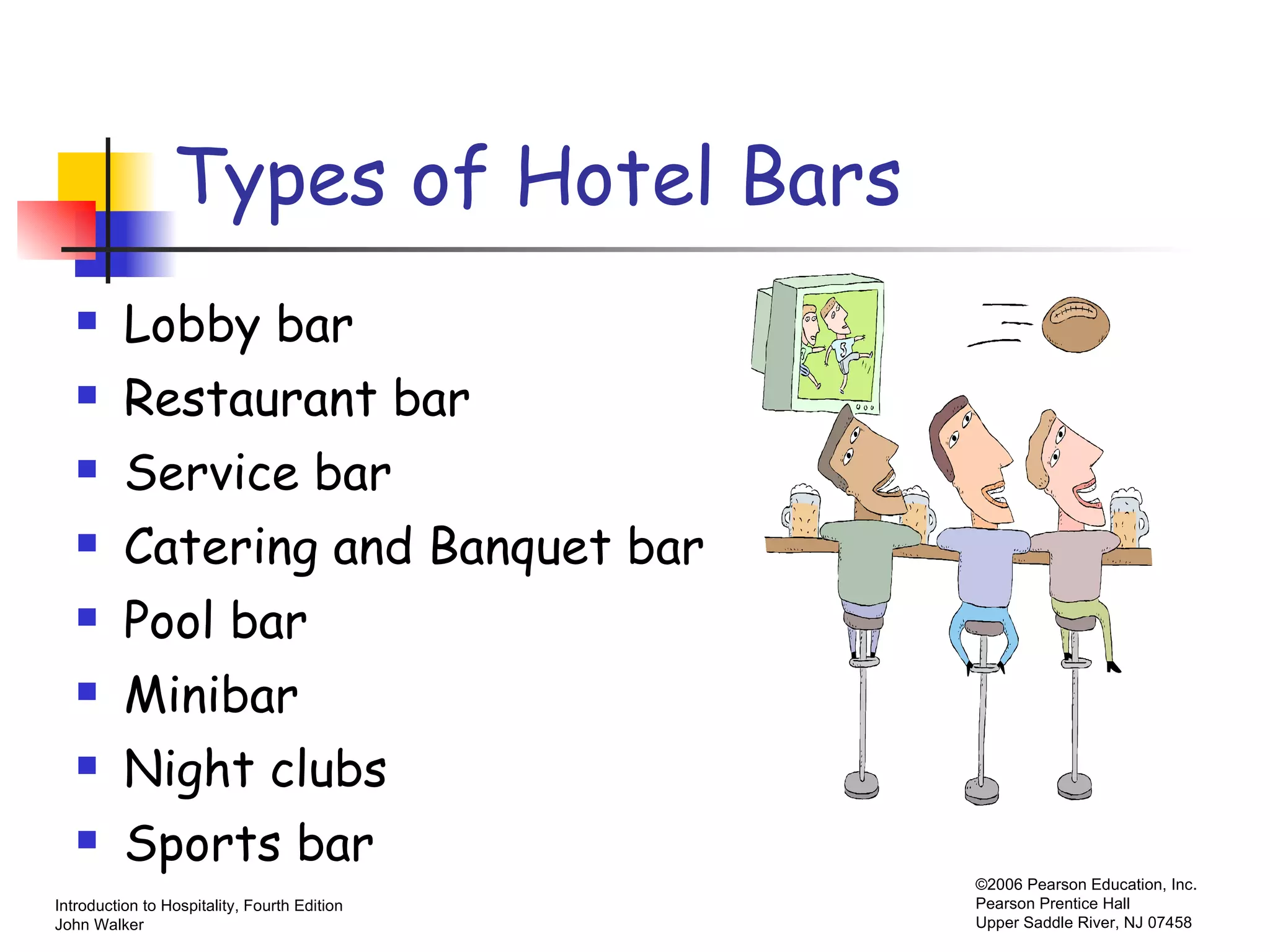 Types of Hotel Bars Lobby bar Restaurant bar Service bar Catering and Banquet bar Pool bar Minibar Night clubs Sports bar 