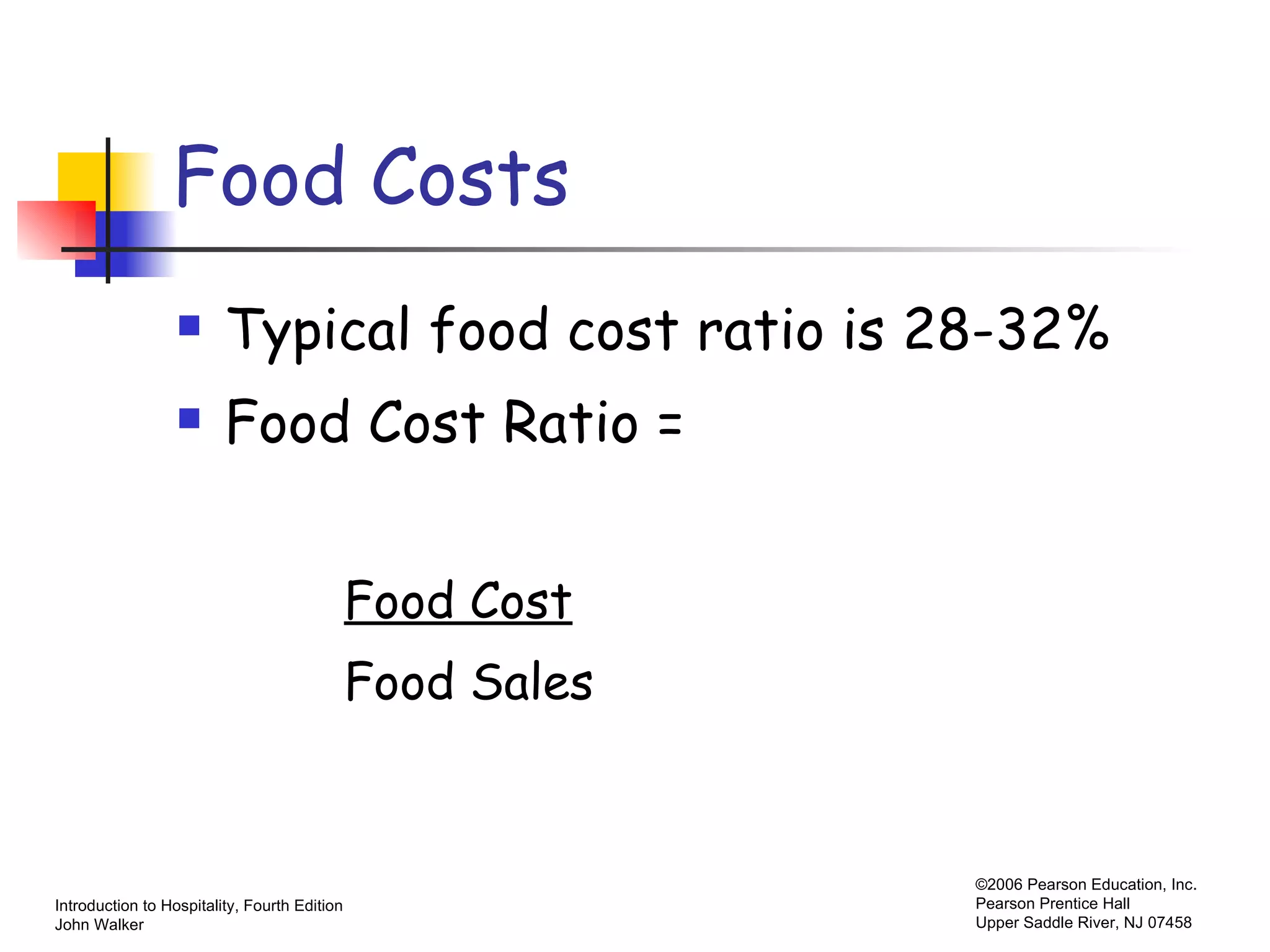 Food Costs Typical food cost ratio is 28-32% Food Cost Ratio = Food Cost Food Sales 