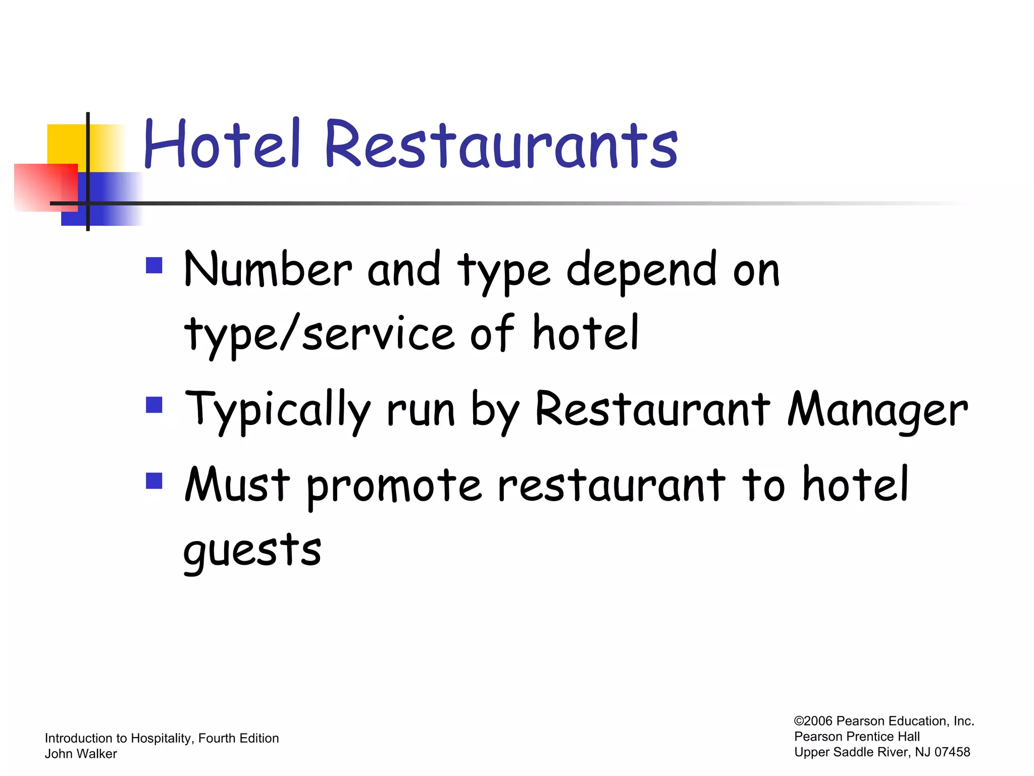 Hotel Restaurants Number and type depend on type/service of hotel Typically run by Restaurant Manager Must promote restaurant to hotel guests 