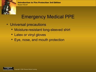 Emergency Medical PPE Universal precautions Moisture-resistant long-sleeved shirt Latex or vinyl gloves Eye, nose, and mouth protection 