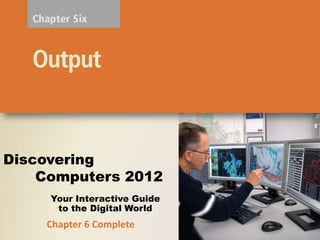 Discovering
    Computers 2012
     Your Interactive Guide
      to the Digital World
    Chapter 6 Complete
 