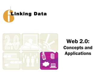6
Linking Data




                Web 2.0:
               Concepts and
               Applications
 