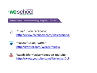 “Like” us on Facebook:
http://www.facebook.com/welearnindia

“Follow” us on Twitter:
http://twitter.com/WeLearnIndia

Watch informative videos on Youtube:
http://www.youtube.com/WelingkarDLP
 