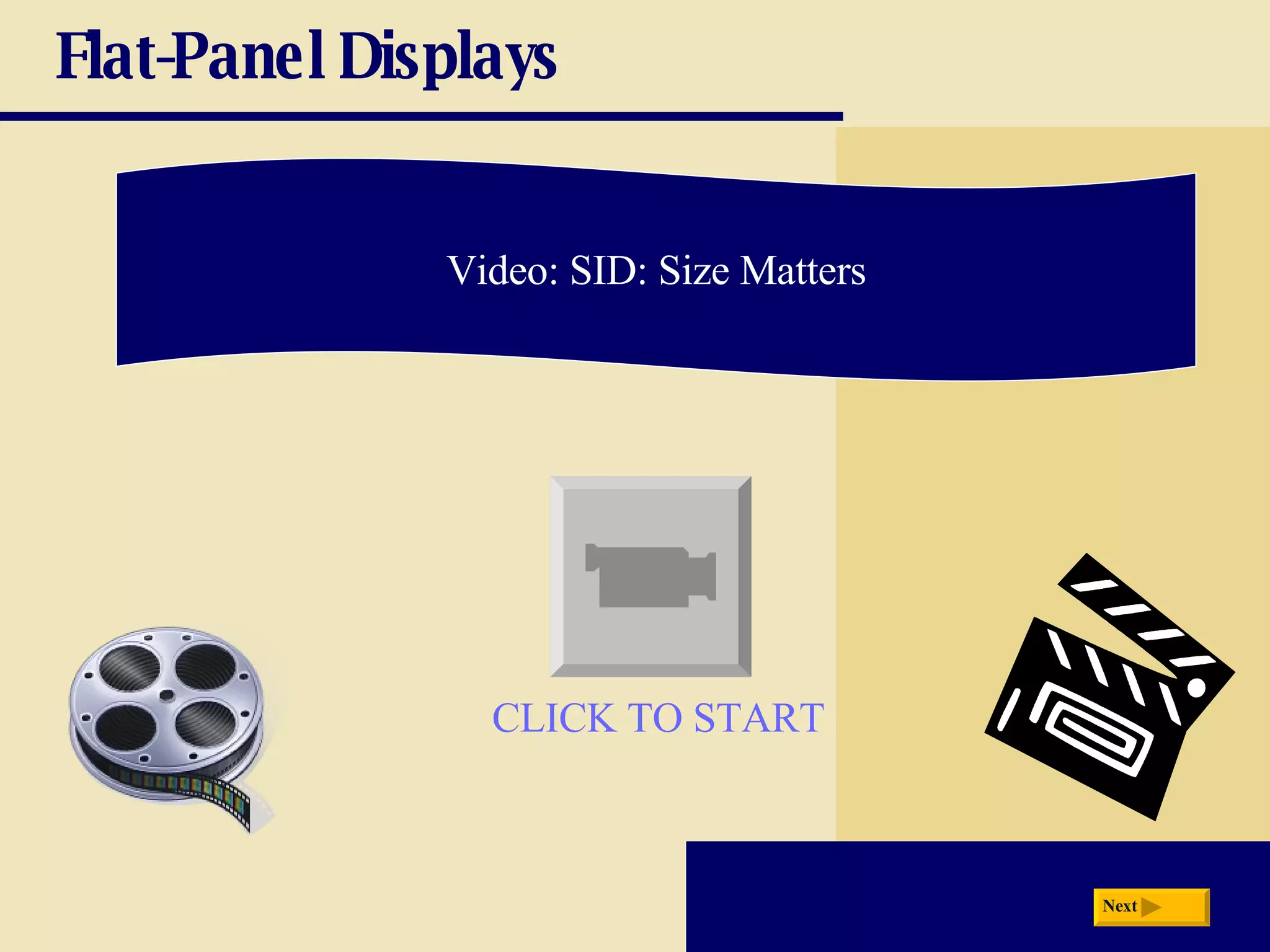 Flat-Panel Displays Video: SID: Size Matters Next CLICK TO START 