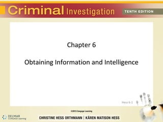 Chapter 6

Obtaining Information and Intelligence




                                Hess 6-1
 