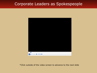 Corporate Leaders as Spokespeople 
*Click outside of the video screen to advance to the next slide 
 