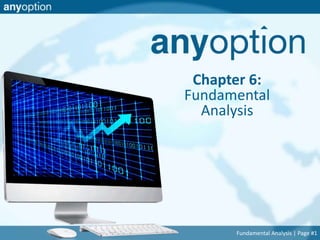 Chapter 6: 
Fundamental 
Analysis 
Fundamental Analysis | Page #1 
 