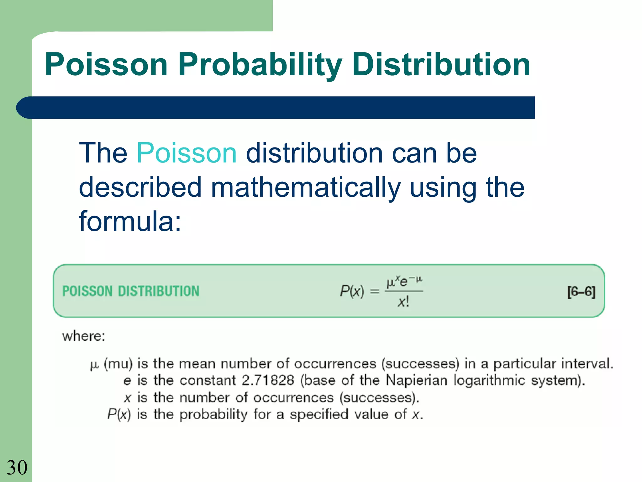 30
Poisson Probability Distribution
The Poisson distribution can be
described mathematically using the
formula:
 