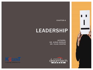 LEADERSHIP
CHAPTER-6
AUTHORS:
DR. KIRAN NERKAR
DR. VILAS CHOPDE
 