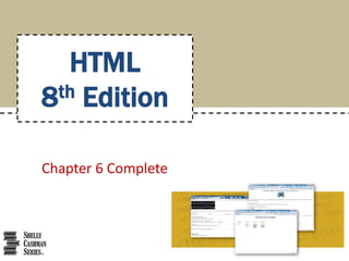 Chapter 6 Complete
HTML
8th Edition
 