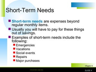 © 2010 South-Western, Cengage Learning SLIDE 4
Chapter 6
Short-Term Needs
 Short-term needs are expenses beyond
regular m...