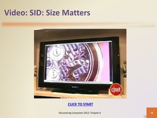 Video: SID: Size Matters
Discovering Computers 2012: Chapter 6 13
CLICK TO START
 