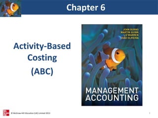 © McGraw-Hill Education (UK) Limited 2013
Activity-Based
Costing
(ABC)
Chapter 6
1
 