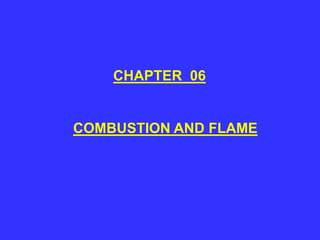 CHAPTER 06
COMBUSTION AND FLAME
 