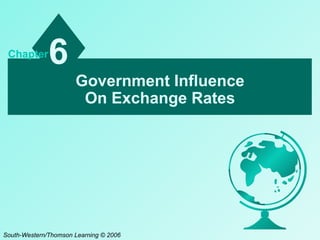 Government Influence On Exchange Rates 6 Chapter South-Western/Thomson Learning © 2006 