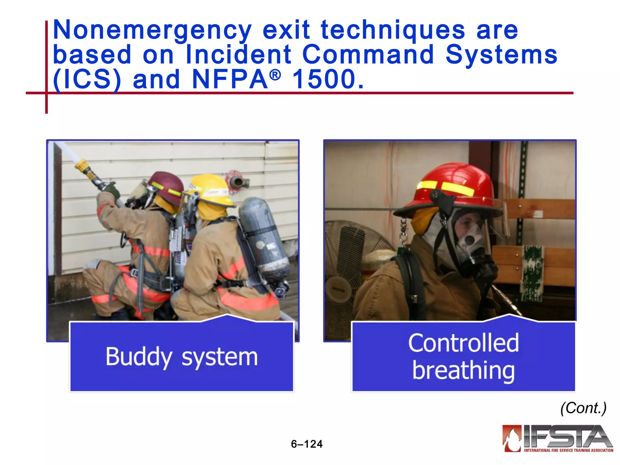 Nonemergency exit techniques are
based on Incident Command Systems
(ICS) and NFPA®
1500.
6–124
(Cont.)
 
