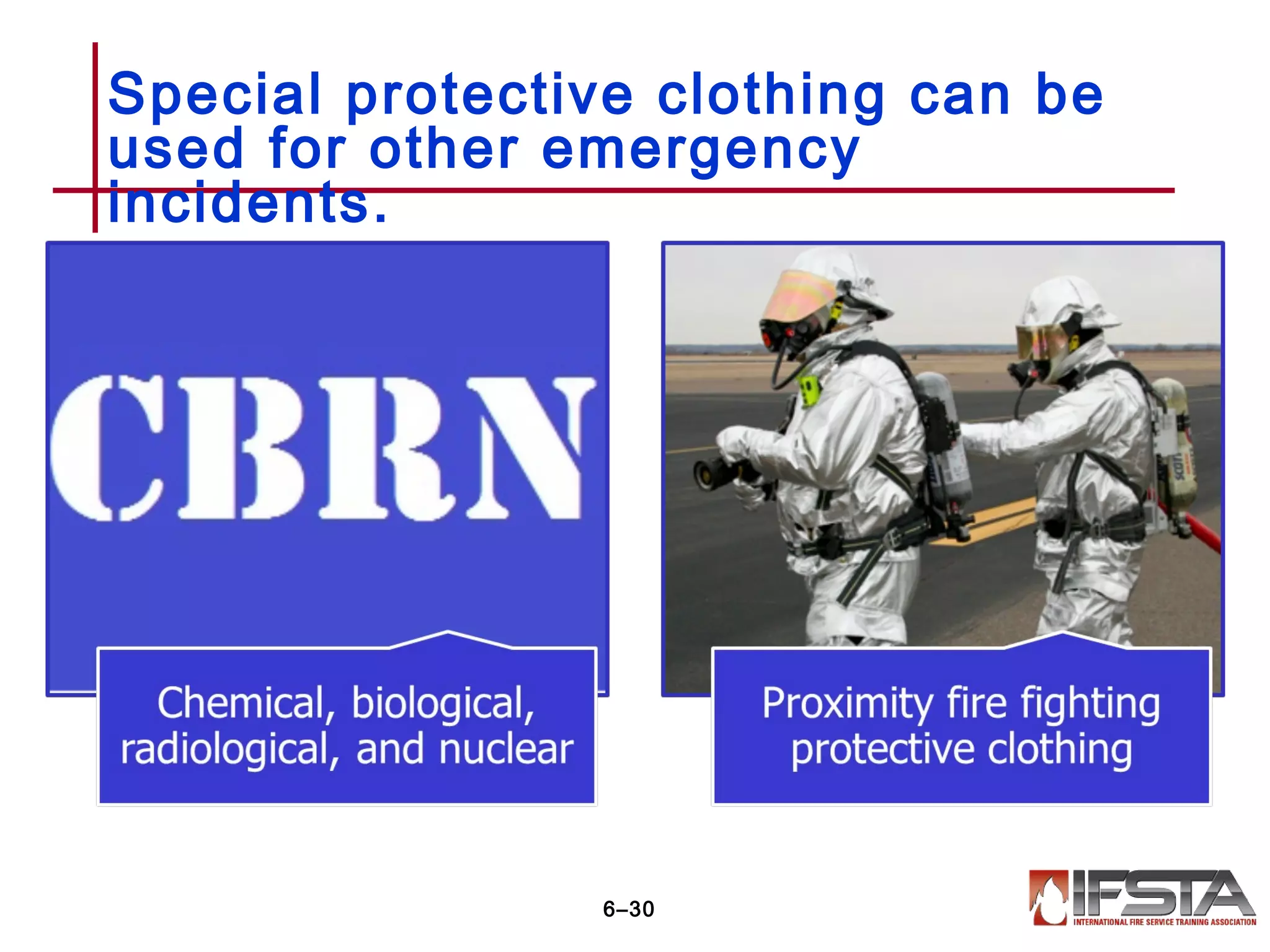 Special protective clothing can be
used for other emergency
incidents.
6–30
 
