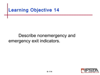 Describe nonemergency and
emergency exit indicators.
Learning Objective 14
6–114
 