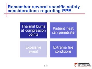 Remember several specific safety
considerations regarding PPE.
6–43
 