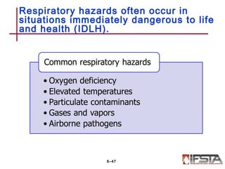 Respiratory hazards often occur in
situations immediately dangerous to life
and health (IDLH).
6–47
 