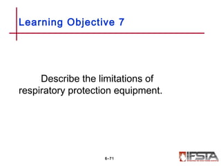 Describe the limitations of
respiratory protection equipment.
Learning Objective 7
6–71
 
