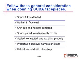 Follow these general consideration
when donning SCBA facepieces.
6–85
 