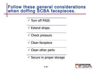 Follow these general considerations
when doffing SCBA facepieces.
6–87
 