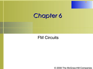 2

Chapter 6

FM Circuits

© 2008 The McGraw-Hill Companies

 