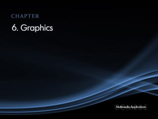 6. Graphics
CHAPTER
 