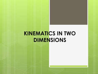KINEMATICS IN TWO DIMENSIONS 
